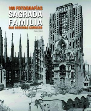 SAGRADA FAMILIA. 100 FOTOS QUE HAS DE CONÈIXER. | 9788497859455 | TERRÉ, LAURA | Galatea Llibres | Librería online de Reus, Tarragona | Comprar libros en catalán y castellano online