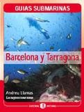 GUIAS SUBMARINAS BARCELONA Y TARRAGONA | 9788493316709 | LLAMAS, ANDREU | Galatea Llibres | Librería online de Reus, Tarragona | Comprar libros en catalán y castellano online