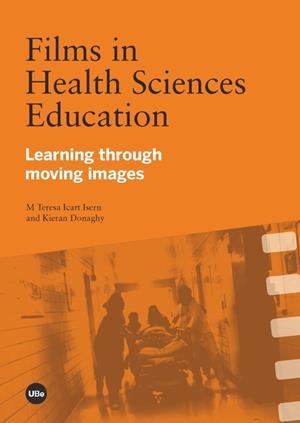 FILMS IN HEALTH SCIENCES EDUCATION. LEARNING THROUGH MOVING IMAGES | 9788447535835 | ICART ISERN, M. TERESA/DONAGHY , KIERAN | Galatea Llibres | Librería online de Reus, Tarragona | Comprar libros en catalán y castellano online