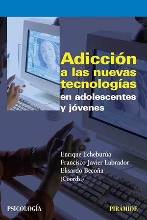 ADICCION A LAS NUEVAS TECNOLOGIAS EN ADOLESCENTES Y JOVENES | 9788436823226 | ECHEBURUA, ENRIQUE | Galatea Llibres | Llibreria online de Reus, Tarragona | Comprar llibres en català i castellà online