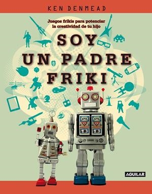SOY UN PADRE FRIKI | 9788403101333 | DENMEAD, KEN | Galatea Llibres | Llibreria online de Reus, Tarragona | Comprar llibres en català i castellà online
