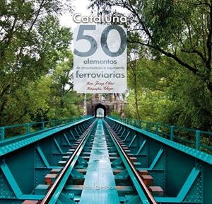 CATALUÑA. 50 ELEMENTOS DE ARQUITECTURA E INGENIERIA FERROVIARIA | 9788415088509 | OLIVÉ SAPERAS, JOSEP | Galatea Llibres | Librería online de Reus, Tarragona | Comprar libros en catalán y castellano online