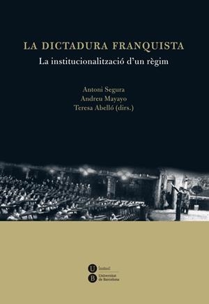 LA DICTADURA FRANQUISTA: LA INSTITUCIONALITZACIÓ D'UN RÈGIM | 9788447535538 | ABELLÓ I GÜELL, TERESA/SEGURA I MAS, ANTONI/MAYAYO ARTAL, ANDREU | Galatea Llibres | Llibreria online de Reus, Tarragona | Comprar llibres en català i castellà online