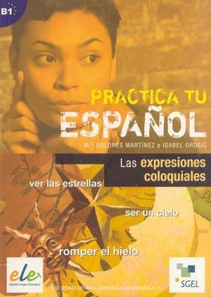 PRACTICA TU ESPAÑOL: LAS EXPRESIONES COLOQUIALES | 9788497783200 | MARTINEZ, DOLORES | Galatea Llibres | Librería online de Reus, Tarragona | Comprar libros en catalán y castellano online