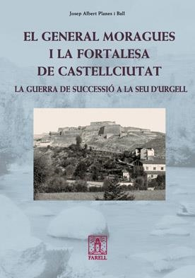 GENERAL MORAGUES I LA FORTALESA DE CASTELLCIUTAT, EL | 9788492811229 | PLANES I BALL, JOSEP ALBERT | Galatea Llibres | Librería online de Reus, Tarragona | Comprar libros en catalán y castellano online