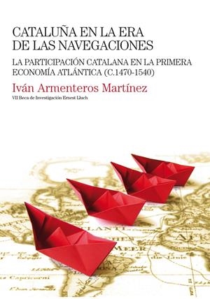 CATALUÑA EN LA ERA DE LAS NAVEGACIONES | 9788497435154 | ARMENTEROS MARTÍNEZ, IVÁN | Galatea Llibres | Llibreria online de Reus, Tarragona | Comprar llibres en català i castellà online