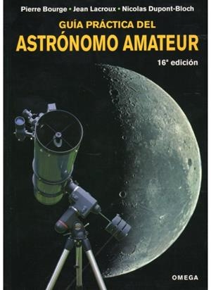 GUÍA PRÁCTICA DEL ASTRÓNOMO AMATEUR | 9788428214858 | BOURGE, PIERRE, JEAN LACROIX, NICOLAS DUPONT-BLOCH | Galatea Llibres | Librería online de Reus, Tarragona | Comprar libros en catalán y castellano online