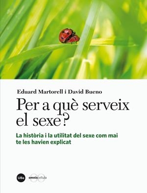 PER A QUÈ SERVEIX EL SEXE? LA HISTÒRIA I LA UTILITAT DEL SEXE COM MAI TE LES HAV | 9788447536245 | MARTORELL SABATÉ, EDUARD/BUENO I TORRENS, DAVID | Galatea Llibres | Librería online de Reus, Tarragona | Comprar libros en catalán y castellano online