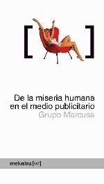 DE LA MISERIA HUMANA EN EL MEDIO PUBLICITARIO | 9788496614741 | GRUPO MARCUSE | Galatea Llibres | Librería online de Reus, Tarragona | Comprar libros en catalán y castellano online