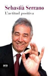 L'ACTITUD POSITIVA | 9788415224907 | SERRANO, SEBASTIÀ | Galatea Llibres | Librería online de Reus, Tarragona | Comprar libros en catalán y castellano online
