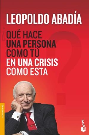 QUÉ HACE UNA PERSONA COMO TÚ EN UNA CRISIS COMO ESTA? | 9788467038972 | ABADÍA, LEOPOLDO | Galatea Llibres | Llibreria online de Reus, Tarragona | Comprar llibres en català i castellà online
