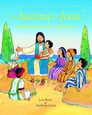 HISTORIA DE JESUS EXPLICADA ALS INFANTS, LA | 9788423675739 | LOIS ROCK | Galatea Llibres | Llibreria online de Reus, Tarragona | Comprar llibres en català i castellà online