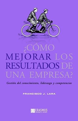 CÓMO MEJORAR LOS RESULTADOS DE UNA EMPRESA? | 9788415462040 | LARA, FRANCISCO J. | Galatea Llibres | Llibreria online de Reus, Tarragona | Comprar llibres en català i castellà online