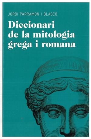 DICCIONARI DE MITOLOGIA GREGA I ROMANA | 9788492672851 | PARRAMON I BLASCO, JORDI | Galatea Llibres | Llibreria online de Reus, Tarragona | Comprar llibres en català i castellà online