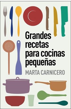 GRANDES RECETAS PARA COCINAS PEQUEÑAS | 9788401348129 | CARNICERO, MARTA | Galatea Llibres | Llibreria online de Reus, Tarragona | Comprar llibres en català i castellà online