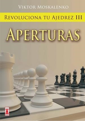 REVOLUCIONA TU AJEDREZ III. APERTURAS | 9788499170848 | MOSKALENKO, VIKTOR | Galatea Llibres | Librería online de Reus, Tarragona | Comprar libros en catalán y castellano online