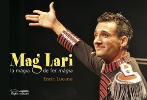 MAG LARI. LA MAGIA DE FER MAGIA | 9788499752280 | LUCENA, ENRIC | Galatea Llibres | Llibreria online de Reus, Tarragona | Comprar llibres en català i castellà online
