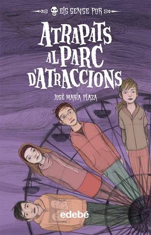 ELS SENSE POR 6. ATRAPATS AL PARC D’ATRACCIONS | 9788468304212 | PLAZA, JOSE MARIA | Galatea Llibres | Llibreria online de Reus, Tarragona | Comprar llibres en català i castellà online