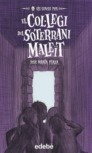 ELS SENSE POR, 5. EL COL·LEGI DEL SOTERRANI MALEÏT | 9788468302195 | PLAZA, JOSÉ MARÍA | Galatea Llibres | Llibreria online de Reus, Tarragona | Comprar llibres en català i castellà online