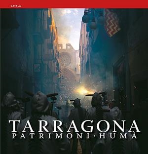 TARRAGONA PATRIMONI HUMA | 9788484781813 | PLA BOADA, RICARD/PUIG CASTELLANO, JORDI/VIVAS ORTIZ, PERE/MARQUÈS VIRGILI, CARLES | Galatea Llibres | Librería online de Reus, Tarragona | Comprar libros en catalán y castellano online