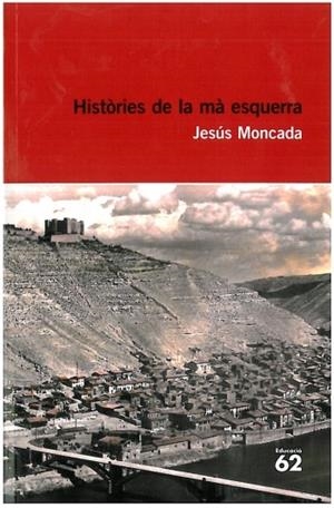 HISTÒRIES DE LA MÀ ESQUERRA | 9788492672684 | MONCADA, JESÚS | Galatea Llibres | Llibreria online de Reus, Tarragona | Comprar llibres en català i castellà online