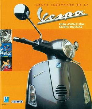ATLAS ILUSTRADO DE LA VESPA. UNA AVENTURA SOBRE    RUEDAS | 9788430545322 | VARIOS AUTORES | Galatea Llibres | Llibreria online de Reus, Tarragona | Comprar llibres en català i castellà online