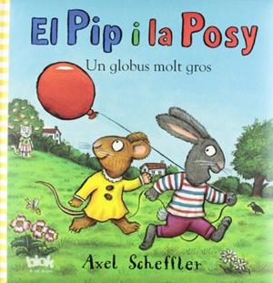 EL PIP I LA POSY. UN GLOBUS MOLT GROS | 9788415579007 | SCHEFFLER, AXEL | Galatea Llibres | Llibreria online de Reus, Tarragona | Comprar llibres en català i castellà online