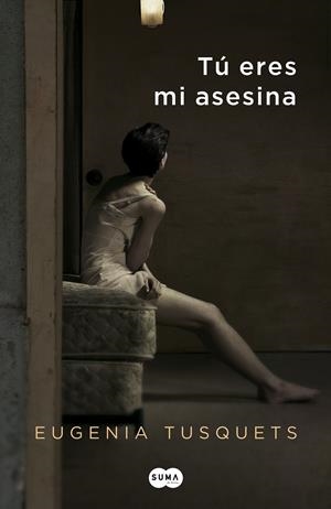 TÚ ERES MI ASESINA | 9788483653760 | TUSQUETS, EUGENIA | Galatea Llibres | Librería online de Reus, Tarragona | Comprar libros en catalán y castellano online