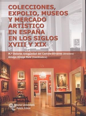 COLECCIONES, EXPOLIO, MUSEOS Y MERCADO ARTÍSTICO EN ESPAÑA EN LOS SIGLOS XVIII Y | 9788499610313 | DEL CASTILLO-OLIVARES, M.ª DOLORES ANTIGÜEDAD (DIR.) | Galatea Llibres | Librería online de Reus, Tarragona | Comprar libros en catalán y castellano online
