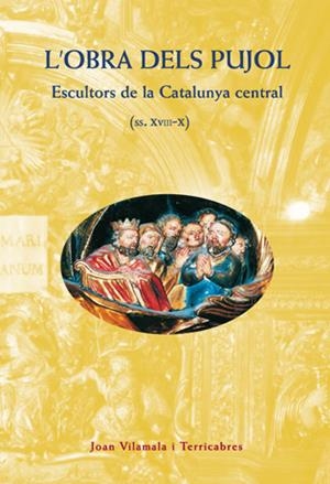OBRA DELS PUJOL. ESCULTORS DE LA CATALUNYA CENTRAL, L' | 9788495695055 | VILAMALA TERRICABRES, JOAN | Galatea Llibres | Llibreria online de Reus, Tarragona | Comprar llibres en català i castellà online