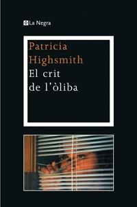 EL CRIT DE L'OLIBA | 9788482645483 | HIGHSMITH, PATRICIA | Galatea Llibres | Llibreria online de Reus, Tarragona | Comprar llibres en català i castellà online