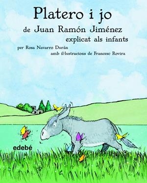 PLATERO I JO DE JUAN RAMON JIMENEZ EXPLICAT ALS INFANTS | 9788423680672 | NAVARRO DURAN, ROSA | Galatea Llibres | Llibreria online de Reus, Tarragona | Comprar llibres en català i castellà online