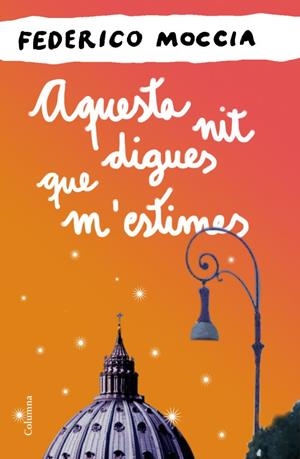 AQUESTA NIT DIGUES QUE M'ESTIMES | 9788466414524 | MOCCIA, FEDERICO | Galatea Llibres | Librería online de Reus, Tarragona | Comprar libros en catalán y castellano online