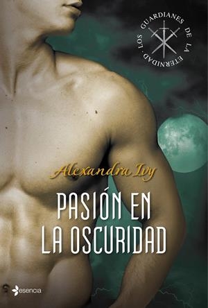 PASIÓN EN LA OSCURIDAD. LOS GUARDIANES DE LA ETERNIDAD. | 9788408008255 | IVY, ALEXANDRA | Galatea Llibres | Librería online de Reus, Tarragona | Comprar libros en catalán y castellano online