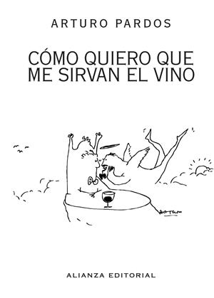 CÓMO QUIERO QUE ME SIRVAN EL VINO | 9788420609478 | PARDOS, ARTURO | Galatea Llibres | Librería online de Reus, Tarragona | Comprar libros en catalán y castellano online