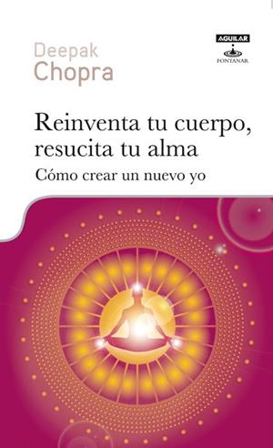 REINVENTA TU CUERPO, RESUCITA TU ALMA | 9788403600010 | CHOPRA, DEEPAK | Galatea Llibres | Llibreria online de Reus, Tarragona | Comprar llibres en català i castellà online