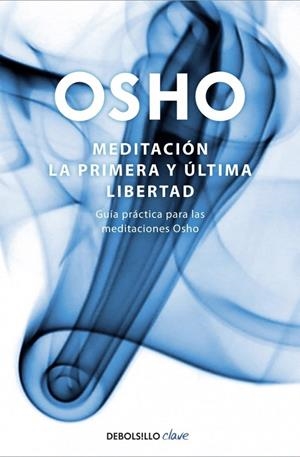 MEDITACIÓN LA PRIMERA Y ULTIMA LIBERTAD | 9788499081496 | OSHO | Galatea Llibres | Llibreria online de Reus, Tarragona | Comprar llibres en català i castellà online