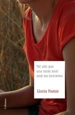 TOT ALLÒ QUE UNA TARDA MORÍ AMB LES BICICLETES | 9788466415835 | RAMIS, LLUCIA | Galatea Llibres | Llibreria online de Reus, Tarragona | Comprar llibres en català i castellà online