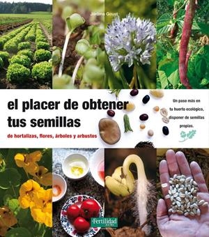 PLACER DE OBTENER TUS SEMILLAS DE HORTALIZAS, FLORES, ÁRBOLES Y ARBUSTOS, EL | 9788493630874 | GOUST, GERÔME | Galatea Llibres | Librería online de Reus, Tarragona | Comprar libros en catalán y castellano online