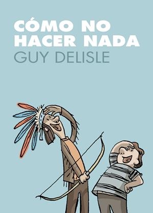 COMO NO HACER NADA | 9788496815889 | DELISLE, GUY | Galatea Llibres | Llibreria online de Reus, Tarragona | Comprar llibres en català i castellà online