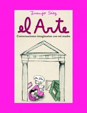 ARTE, EL. CONVERSACIONES IMAGINARIAS CON MI MADRE | 9788439711773 | SAEZ, JUANJO | Galatea Llibres | Llibreria online de Reus, Tarragona | Comprar llibres en català i castellà online