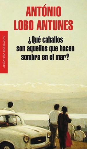 QUÉ CABALLOS SON AQUELLOS QUE HACEN SOMBRA EN EL MAR? | 9788439724391 | LOBO ANTUNES, ANTONIO | Galatea Llibres | Llibreria online de Reus, Tarragona | Comprar llibres en català i castellà online