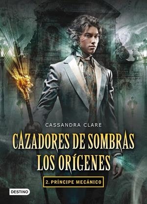 PRÍNCIPE MECANICO. (CAZADORES DE SOMBRAS. LOS ORIGENES, 2) | 9788408102335 | CLARE, CASSANDRA | Galatea Llibres | Librería online de Reus, Tarragona | Comprar libros en catalán y castellano online