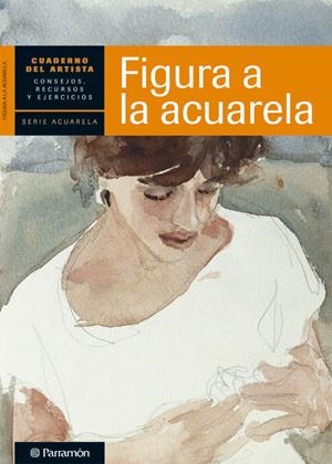 FIGURA A LA ACUARELA | 9788434236264 | EQUIPO PARRAMON/SANMIGUEL, DAVID | Galatea Llibres | Librería online de Reus, Tarragona | Comprar libros en catalán y castellano online