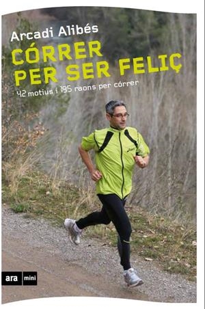 CÓRRER PER SER FELIÇ | 9788493905569 | ALIBÉS RIERA, ARCADI | Galatea Llibres | Llibreria online de Reus, Tarragona | Comprar llibres en català i castellà online