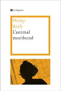 L'ANIMAL MORIBUND | 9788482645773 | ROTH, PHILIP | Galatea Llibres | Llibreria online de Reus, Tarragona | Comprar llibres en català i castellà online