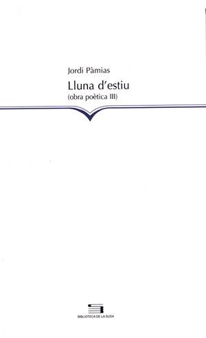 LLUNA D'ESTIU -OBRA POETICA III- JORDI PAMIAS | 9788497791878 | PÀMIAS, JORDI | Galatea Llibres | Librería online de Reus, Tarragona | Comprar libros en catalán y castellano online
