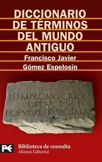 DICCIONARIO DE TÉRMINOS DEL MUNDO ANTIGUO | 9788420659008 | GÓMEZ ESPELOSÍN, FRANCISCO JAVIER | Galatea Llibres | Llibreria online de Reus, Tarragona | Comprar llibres en català i castellà online