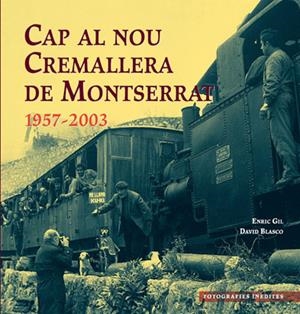 CAP AL NOU CREMALLERA DE MONTSERRAT 1957-2003 | 9788495695949 | GIL/BLASCO | Galatea Llibres | Llibreria online de Reus, Tarragona | Comprar llibres en català i castellà online
