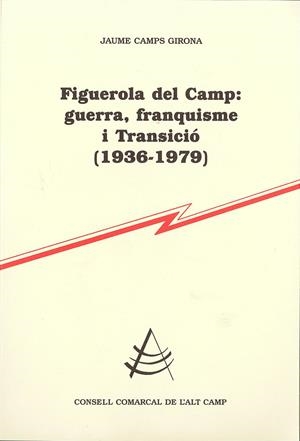 FIGUEROLA DEL CAMP: GUERRA, FRANQUISME I TRANSICIÓ (1936-1979) | 9788499753041 | CAMPS GIRONA, JAUME | Galatea Llibres | Librería online de Reus, Tarragona | Comprar libros en catalán y castellano online